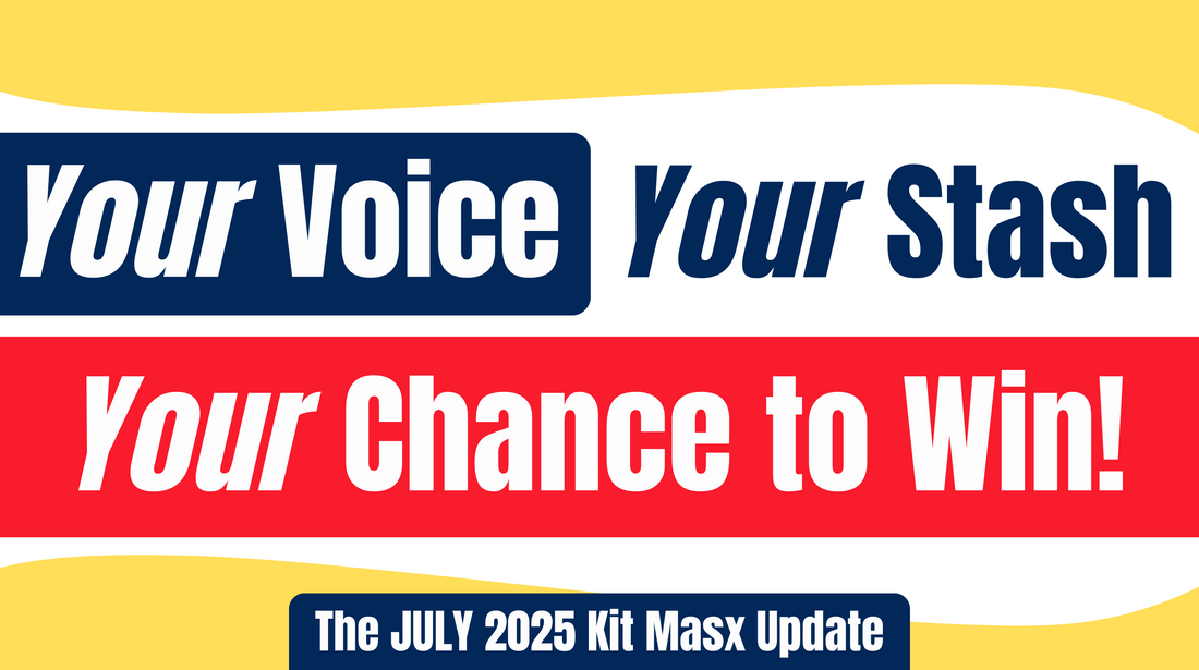 The July Kit Masx Update: Your Voice, Your Stash, Your Chance to Win!